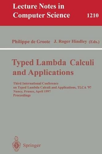 Typed Lambda Calculi and Applications: Third International Conference on Typed Lambda Calculi and Applications, TLCA '97, Nancy, France, April 2-4, 1997, Proceedings(1210 Lecture Notes in Computer Science)