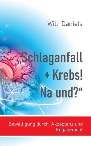 "Schlaganfall + Krebs! Na und?": Bewältigung durch Akzeptanz und Engagement