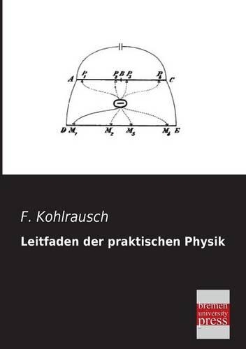 Leitfaden Der Praktischen Physik: (German)