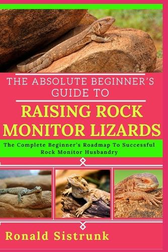 The Absolute Beginner's Guide to Raising Rock Monitor Lizards
