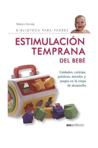 Estimulación Temprana del Bebé: cuidados, caricias, palabras, miradas y juegos en la etapa de desarrollo(9 Juego, Educacion, Desarrollo Mental Y Emocional)