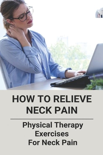 How To Relieve Neck Pain