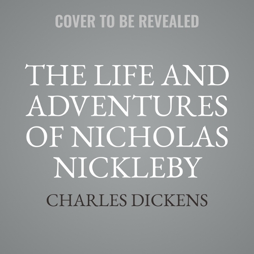 The Life and Adventures of Nicholas Nickleby
