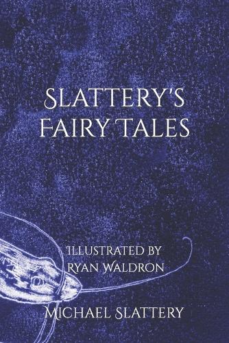 Slattery's Fairy Tales: Illustrated by Ryan Waldron