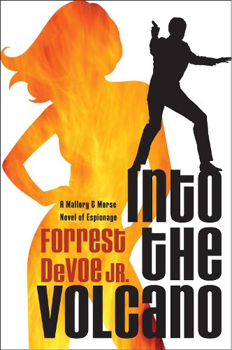 Into the Volcano: A Mallory and Morse Novel of Espionage