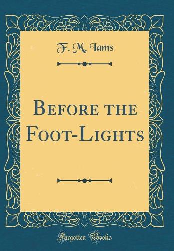 Before the Foot-Lights (Classic Reprint)