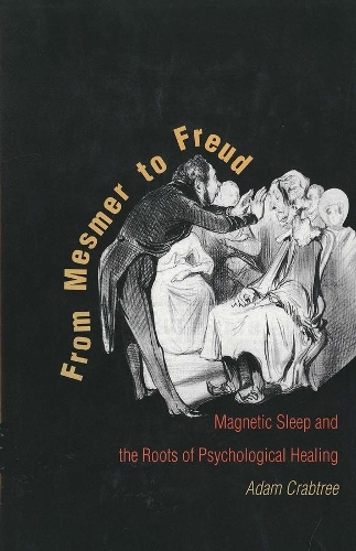 From Mesmer to Freud: Magnetic Sleep and the Roots of Psychological Healing(English)