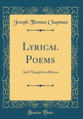 Lyrical Poems: And Thoughts in Rhyme (Classic Reprint)