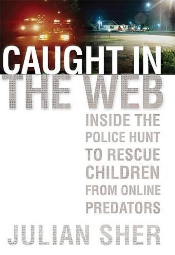 Caught in the Web: Inside the Police Hunt to Rescue Children from Online Predators