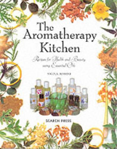 The Aromatherapy Kitchen: Recipes for Health and Beauty Using Essential Oils