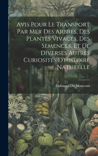 Avis Pour Le Transport Par Mer Des Arbres, Des Plantes Vivaces, Des Semences, Et De Diverses Autres Curiosités D'histoire Naturelle