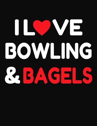I Love Bowling & Bagels