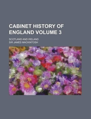 Cabinet History of England; Scotland and Ireland Volume 3