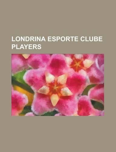 Londrina Esporte Clube Players: Marcelo Moretto, Johnson Monteiro Pinto Macaba, Valdeir Da Silva Santos, Capone, Em Lson S Nchez Cribari(English)