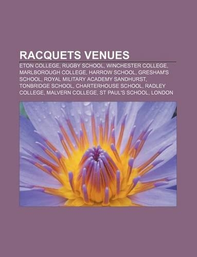 Racquets Venues: Eton College, Rugby School, Winchester College, Marlborough College, Harrow School, Gresham's School(English)
