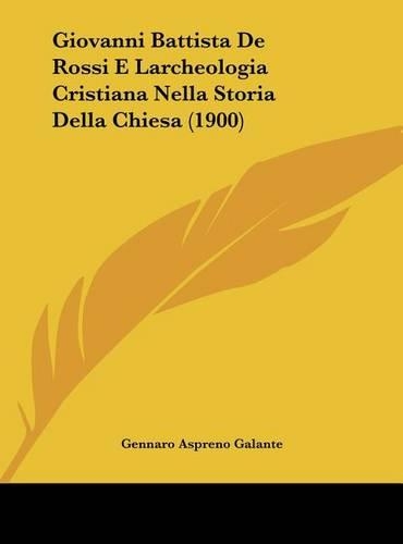 Giovanni Battista de Rossi E Larcheologia Cristiana Nella Storia Della Chiesa (1900)