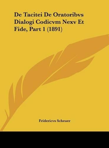 de Tacitei de Oratoribvs Dialogi Codicvm Nexv Et Fide, Part 1 (1891)