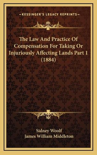 The Law And Practice Of Compensation For Taking Or Injuriously Affecting Lands Part 1 (1884)
