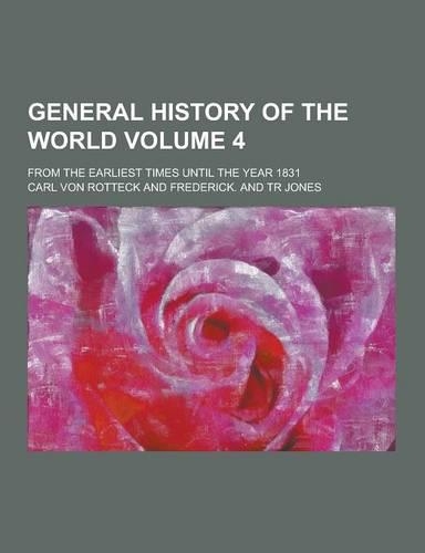 General History of the World; From the Earliest Times Until the Year 1831 Volume 4