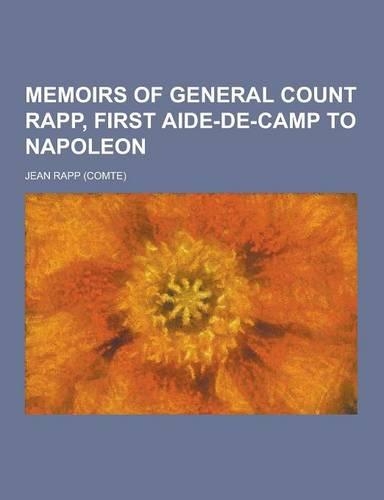 Memoirs of General Count Rapp, First Aide-de-Camp to Napoleon