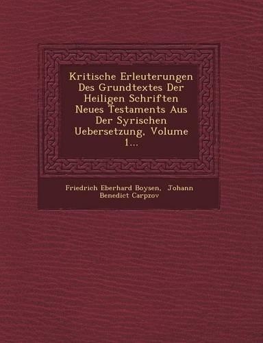 Kritische Erleuterungen Des Grundtextes Der Heiligen Schriften Neues Testaments Aus Der Syrischen Uebersetzung, Volume 1...
