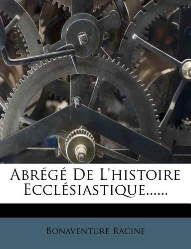 Abrégé De L'histoire Ecclésiastique......: (French)