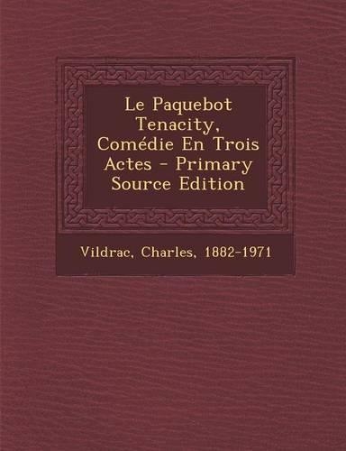 Le Paquebot Tenacity, Comedie En Trois Actes - Primary Source Edition