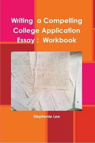 Writing a Compelling College Application Essay : Workbook