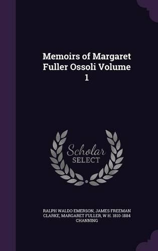 Memoirs of Margaret Fuller Ossoli Volume 1: (English)
