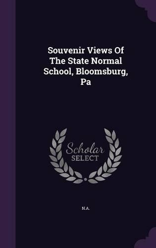 Souvenir Views Of The State Normal School, Bloomsburg, Pa