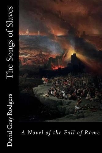The Songs of Slaves: A Novel of the Fall of Rome