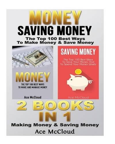 Money: Saving Money: The Top 100 Best Ways to Make Money & Save Money: 2 Books in 1: Making Money & Saving Money(English)