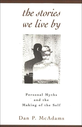 The Stories We Live By: Personal Myths and the Making of the Self(English)