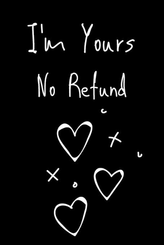 I'm Yours No Refund