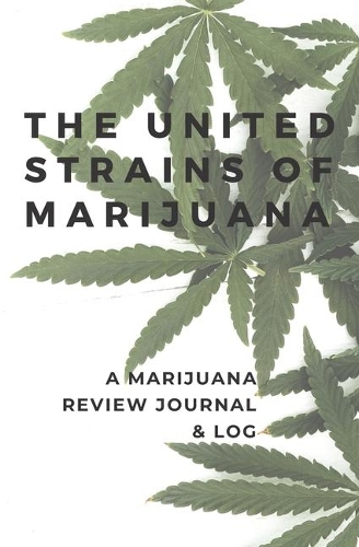 The United Strains of Marijuana: A Marijuana Review Journal & Log