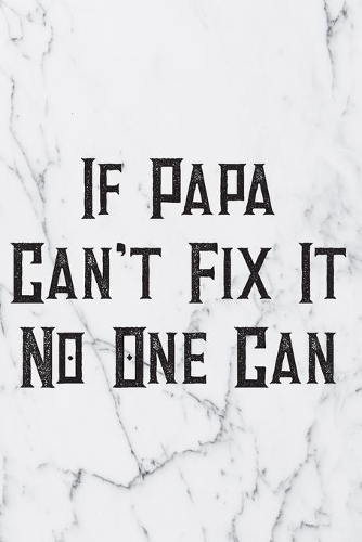 If Papa Can't Fix It No One Can