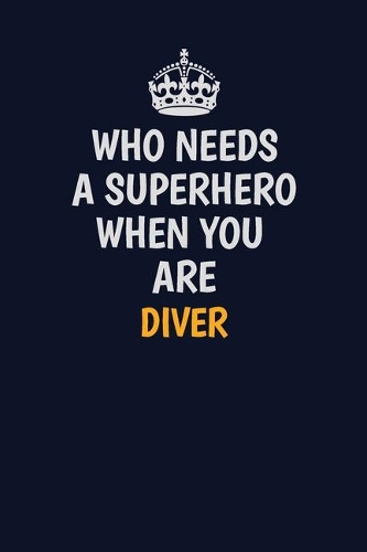Who Needs A Superhero When You Are Diver