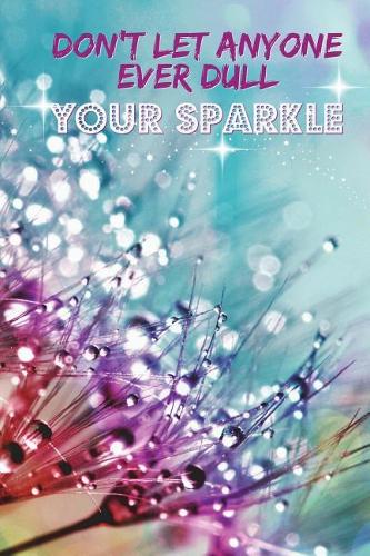 Don't Let Anyone Ever Dull Your Sparkle