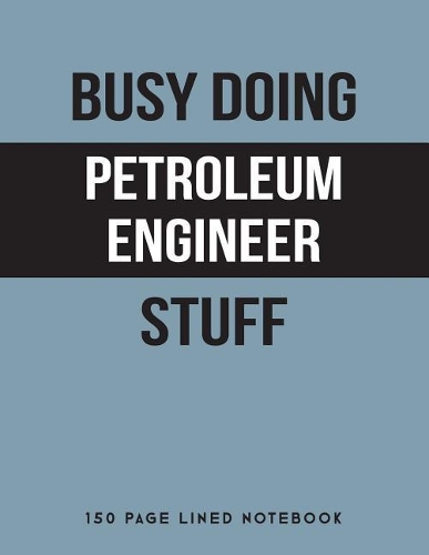 Busy Doing Petroleum Engineer Stuff
