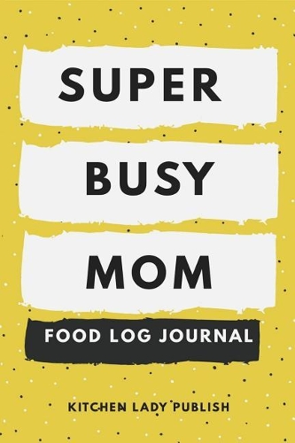Super Busy Mom Food Log Journal