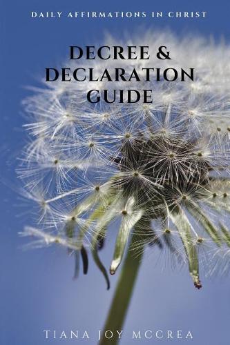Decree And Declaration Guide: Daily Affirmations in Christ