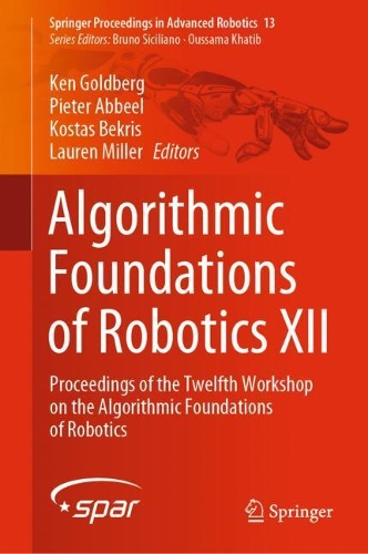 Algorithmic Foundations of Robotics XII: Proceedings of the Twelfth Workshop on the Algorithmic Foundations of Robotics(13 Springer Proceedings in Advanced Robotics)