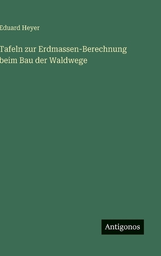 Tafeln zur Erdmassen-Berechnung beim Bau der Waldwege