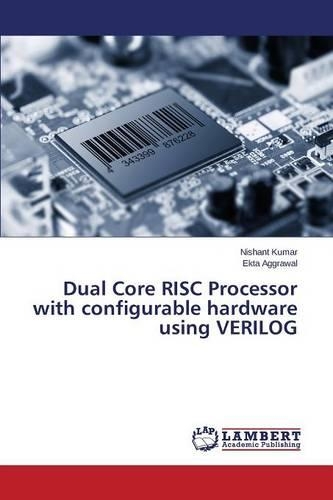 Dual Core RISC Processor with configurable hardware using VERILOG: (English)