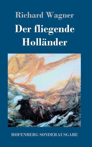 Der fliegende Holländer: Romantische Oper in drei Aufzügen