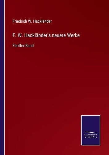 F. W. Hackländer's neuere Werke