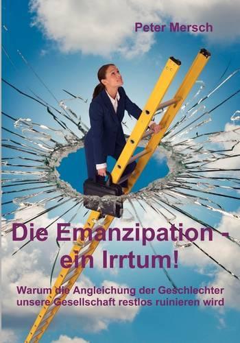 Die Emanzipation - ein Irrtum!