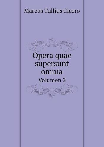 Opera quae supersunt omnia Volumen 3