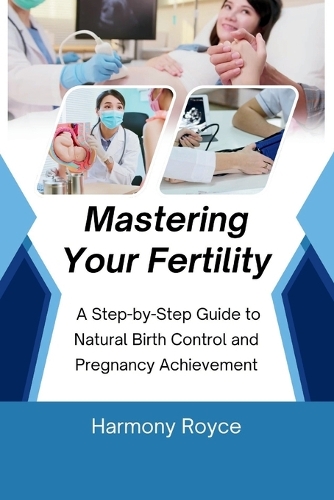 Mastering Your Fertility: A Step-by-Step Guide to Natural Birth Control and Pregnancy Achievement(30 Health Matters)