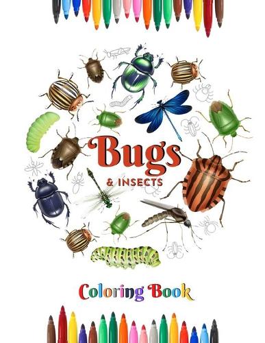 Bugs and Insects Coloring Book: A Unique Collection of Nature Small Flying and Scuttling Friends To Add a Life Touch to Them!